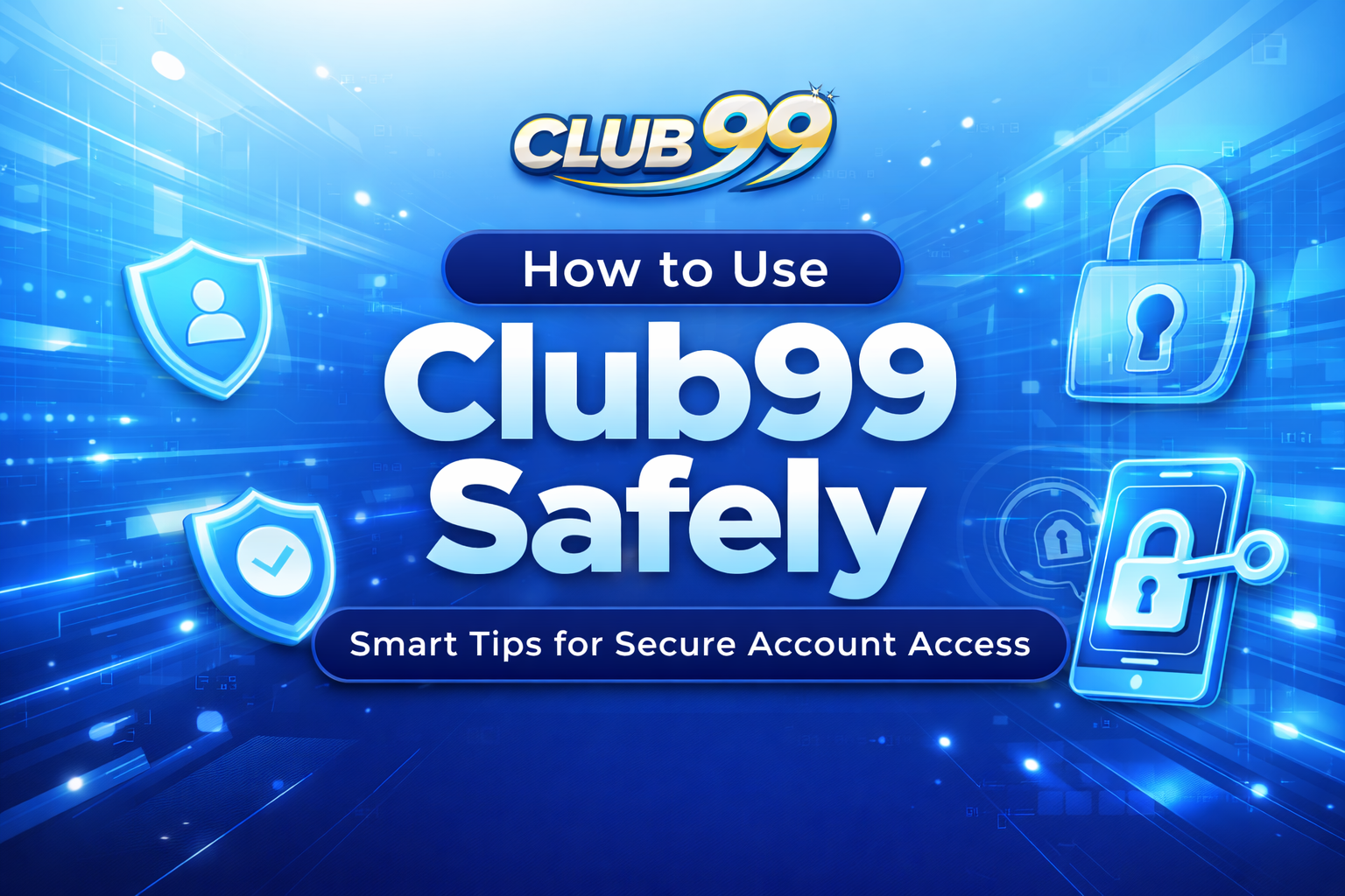 How to Use Club99 Safely: Smart Tips for Secure Account Access