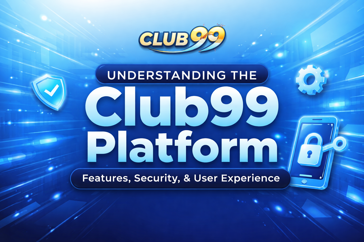 Club99 Platform Guide: Features, Security & User Experience Explained